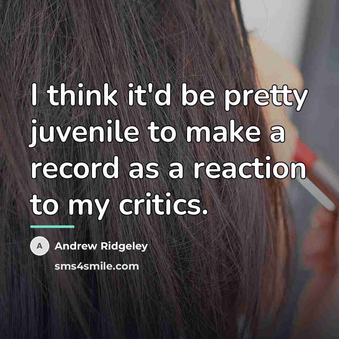 “I think it'd be pretty juvenile to make a record…” quote by Andrew Ridgeley
