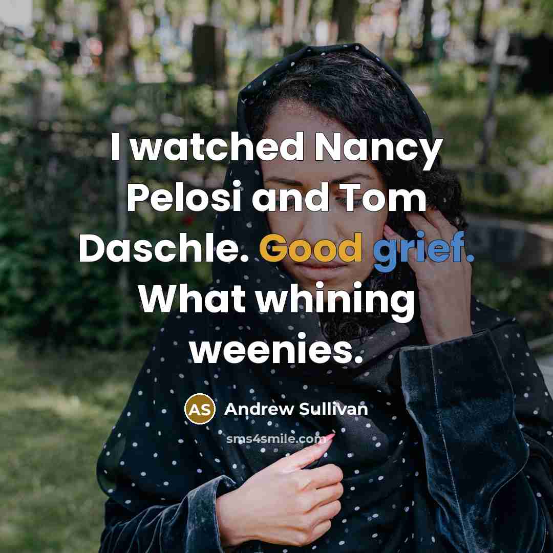 “I watched Nancy Pelosi and Tom Daschle. Good grief. What…” quote by Andrew Sullivan