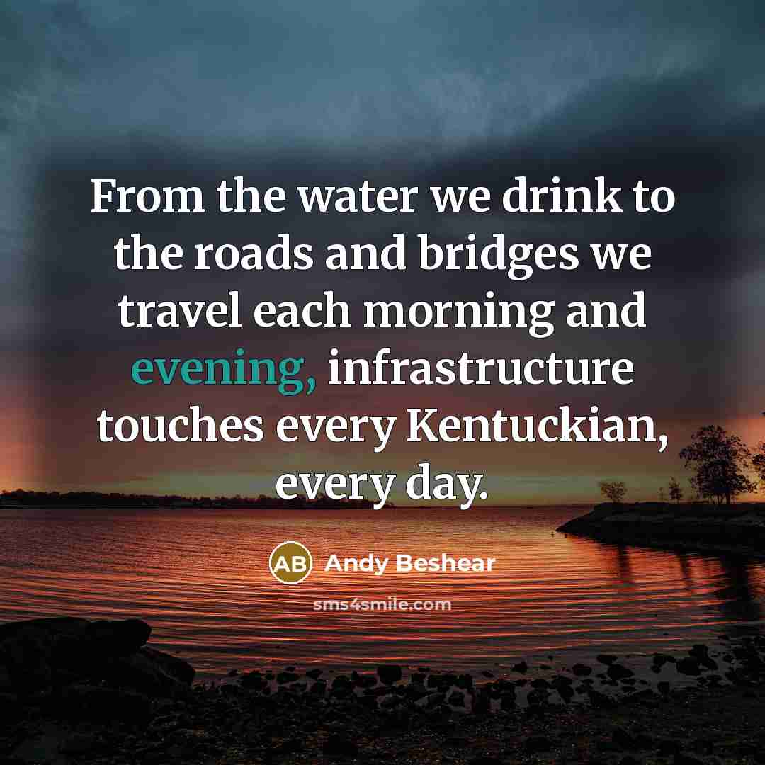 “From the water we drink to the roads and bridges…” quote by Andy Beshear