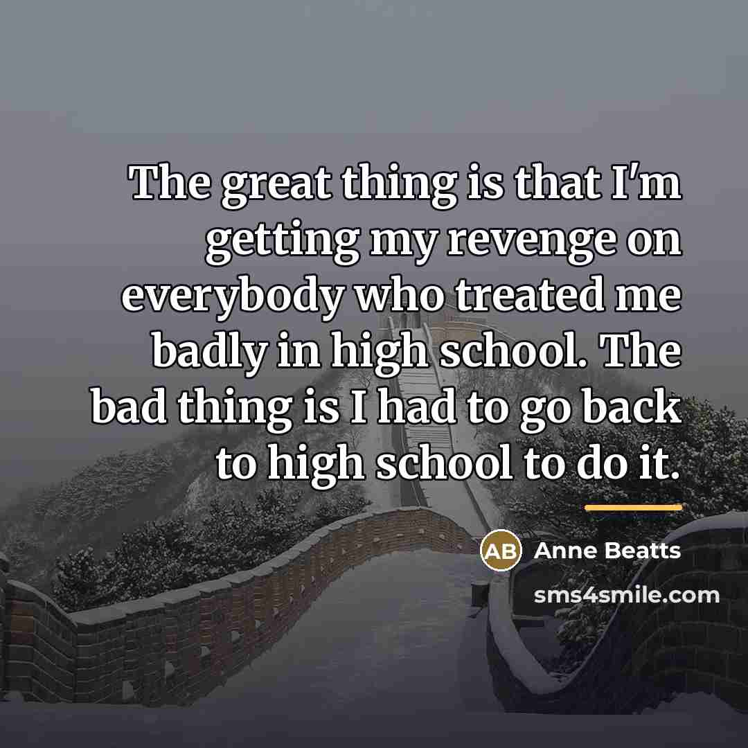 “The great thing is that I'm getting my revenge on…” quote by Anne Beatts
