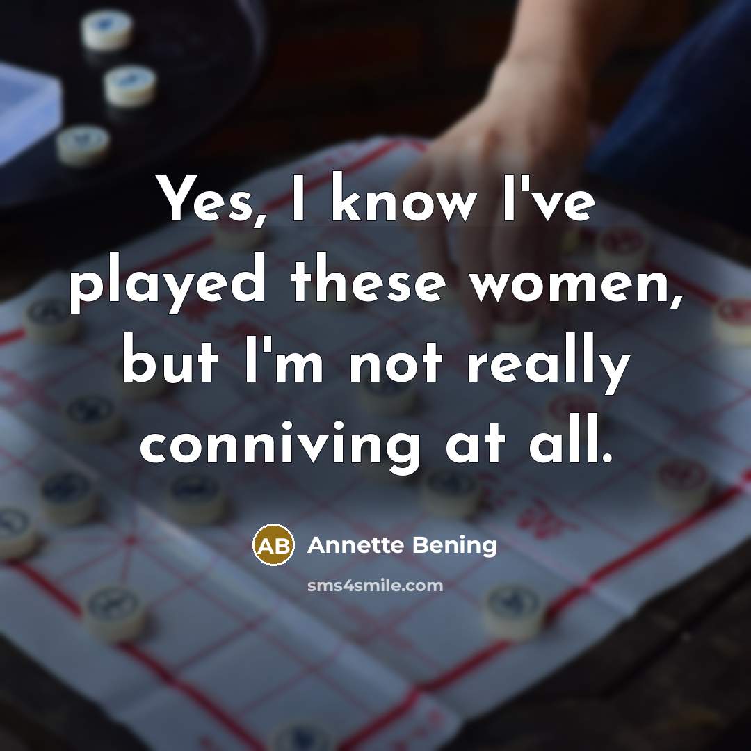 “Yes, I know I've played these women, but I'm not…” quote by Annette Bening
