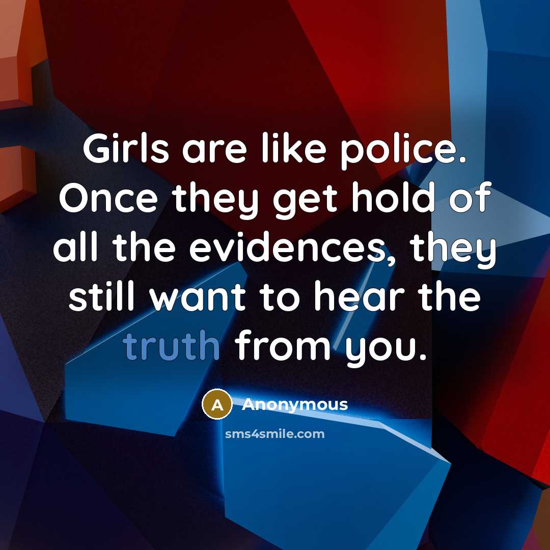 “Girls are like police. Once they get hold of all…” quote by Anonymous