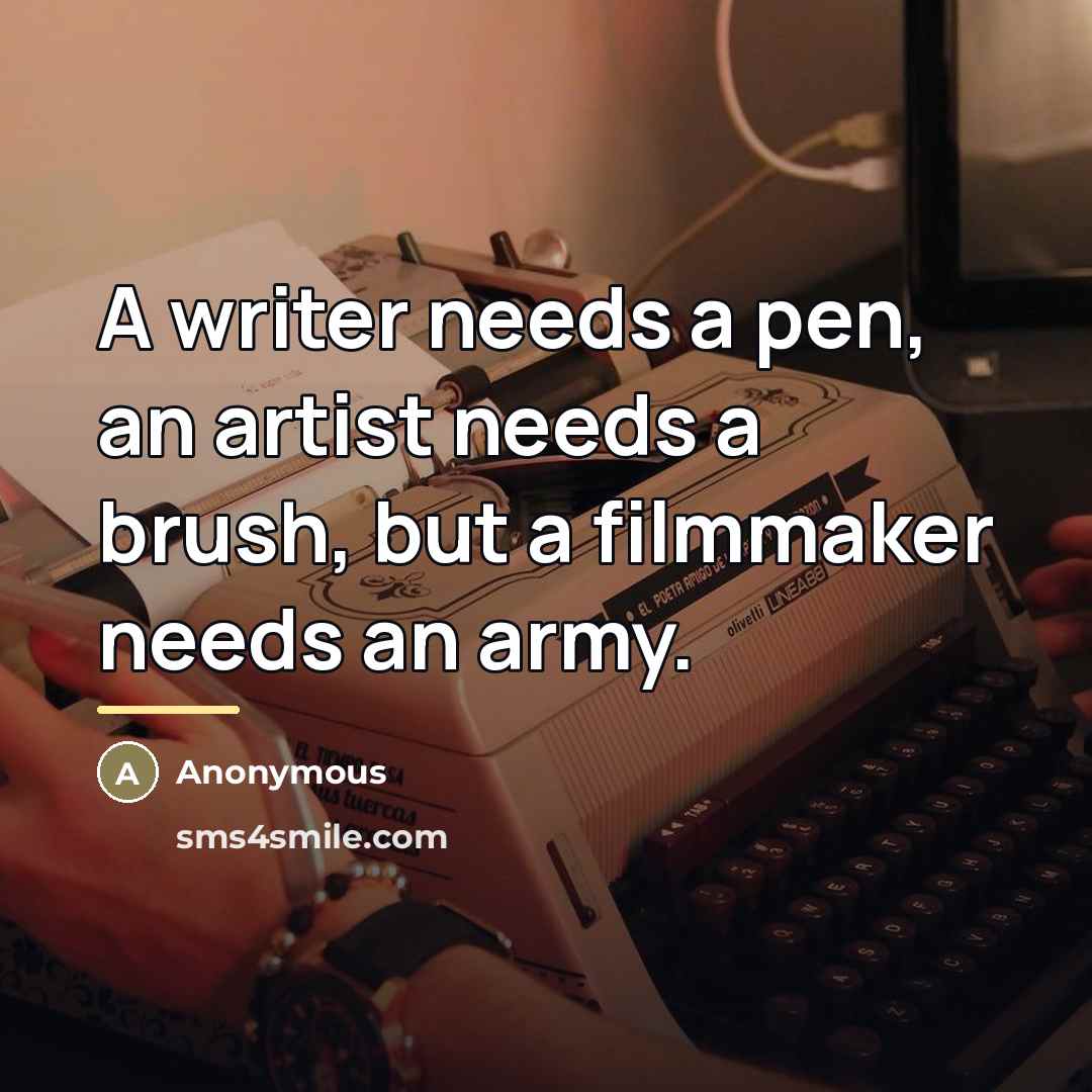 “A writer needs a pen, an artist needs a brush,…” quote by Anonymous
