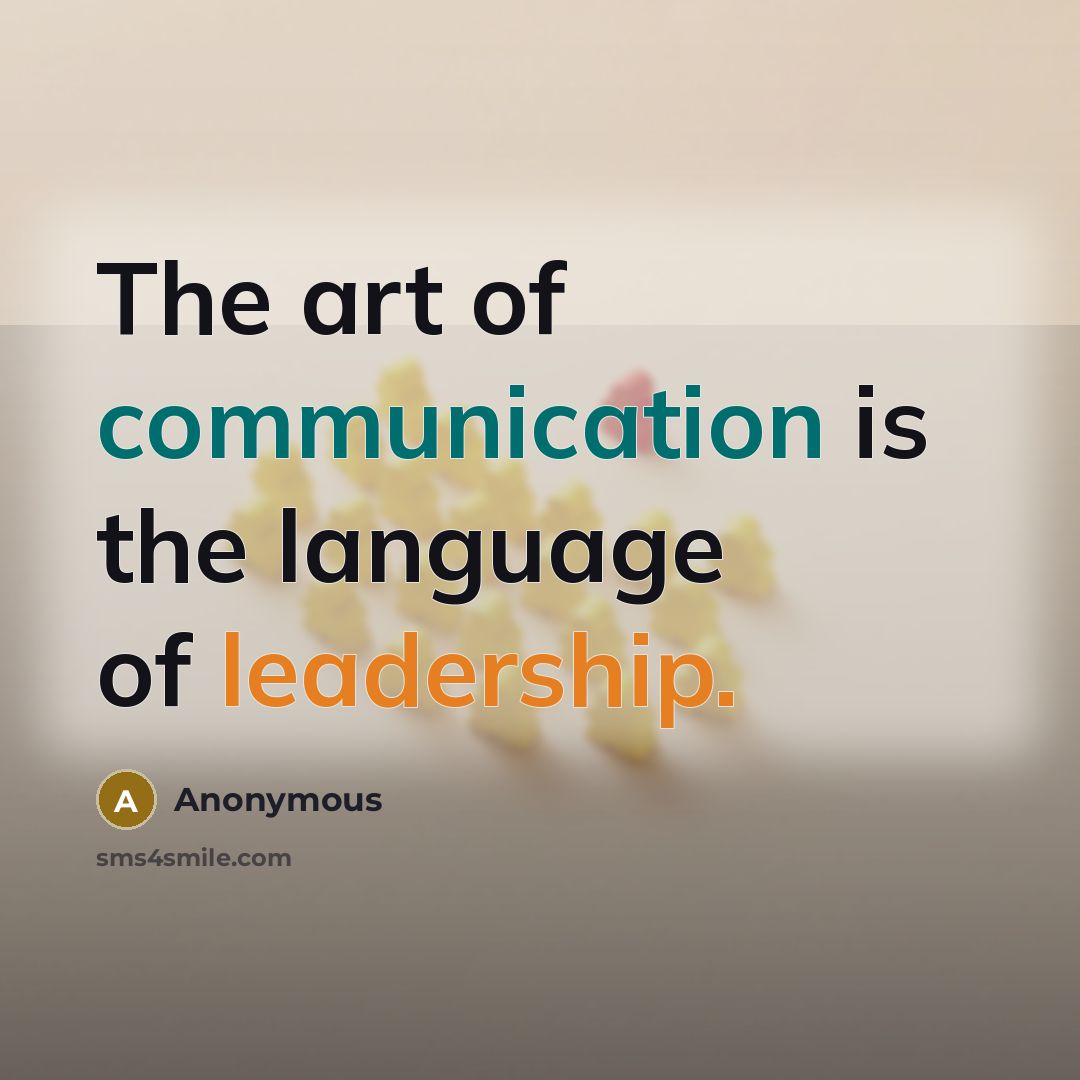 “The art of communication is the language of leadership.” quote by Anonymous