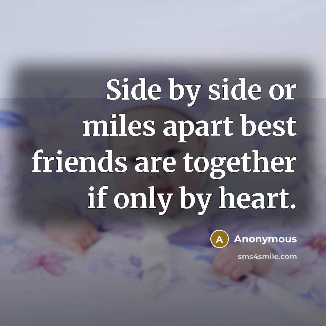 “Side by side or miles apart best friends are together…” quote by Anonymous