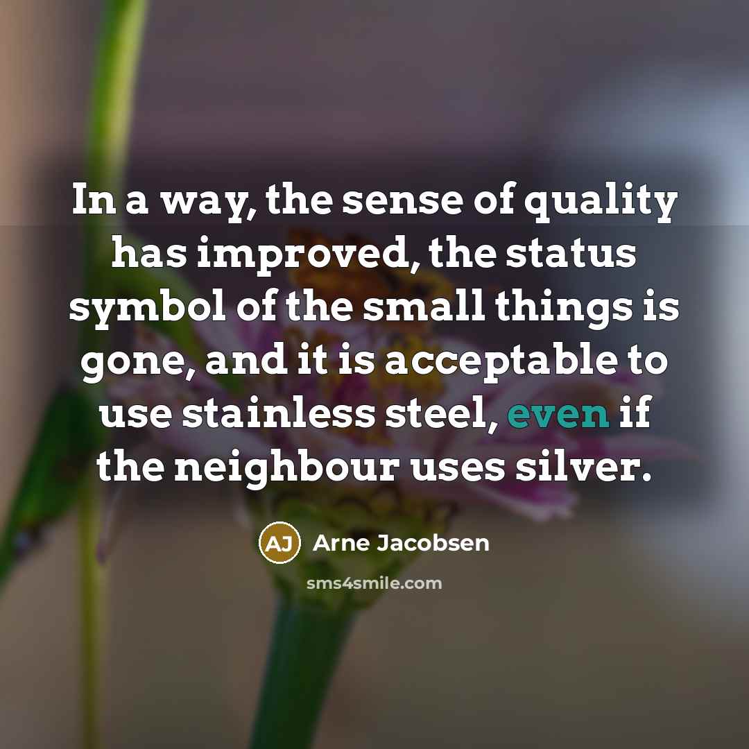 “In a way, the sense of quality has improved, the…” quote by Arne Jacobsen