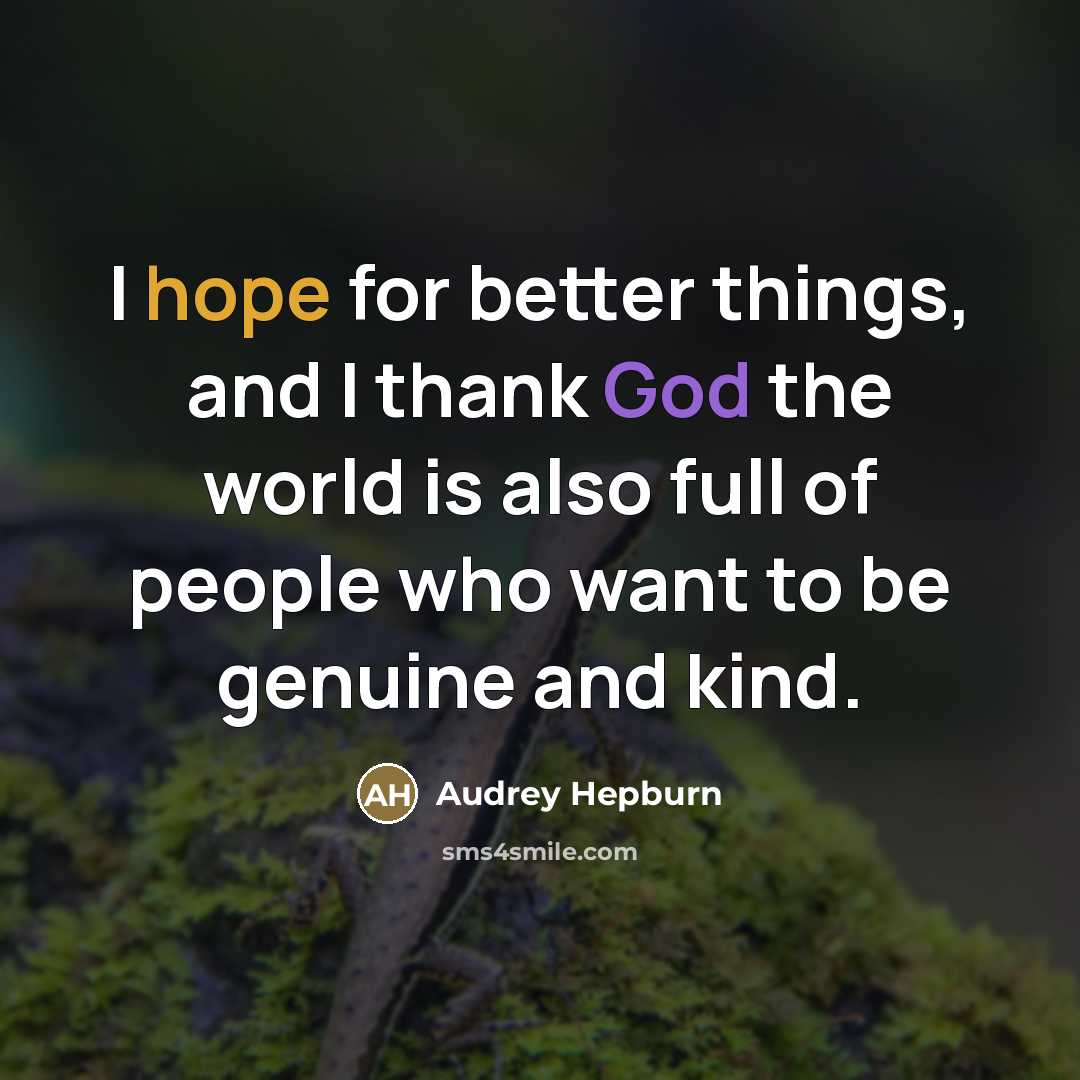 “I hope for better things, and I thank God the…” quote by Audrey Hepburn