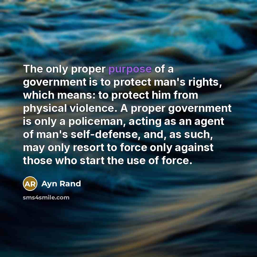 “The only proper purpose of a government is to protect…” quote by Ayn Rand