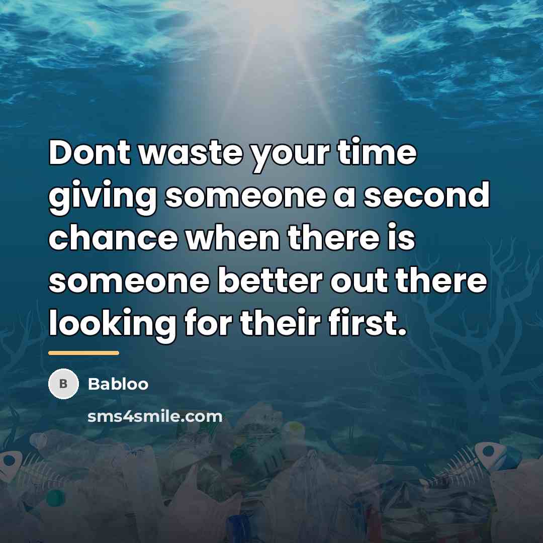 “Dont waste your time giving someone a second chance when…” quote by Babloo