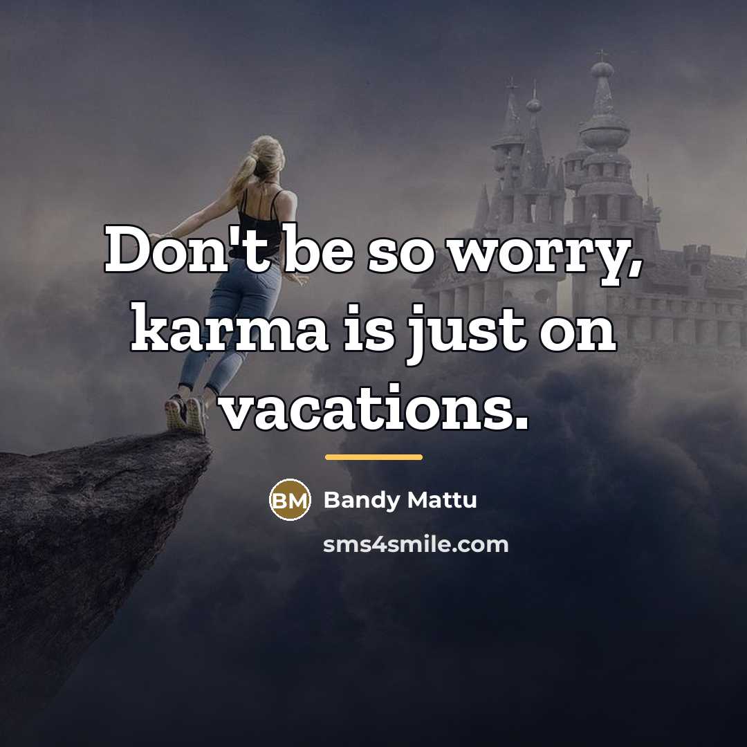 “Don't be so worry, karma is just on vacations.…” quote by Bandy Mattu