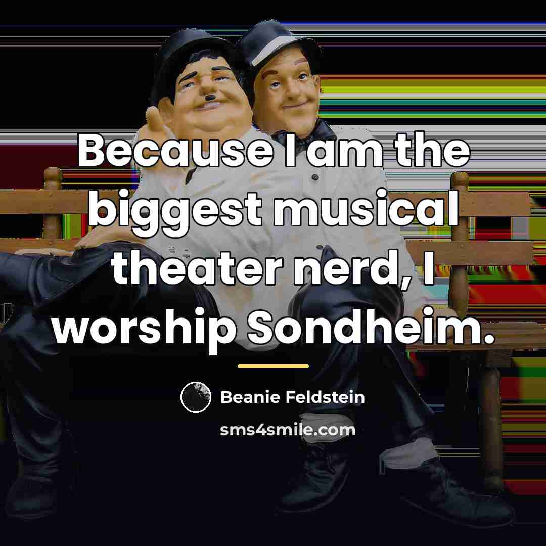 “Because I am the biggest musical theater nerd, I worship…” quote by Beanie Feldstein