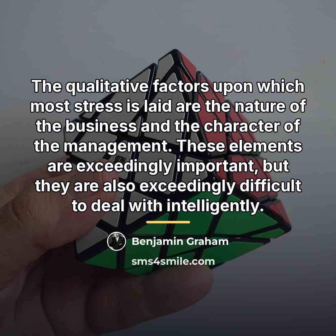 “The qualitative factors upon which most stress is laid are…” quote by Benjamin Graham