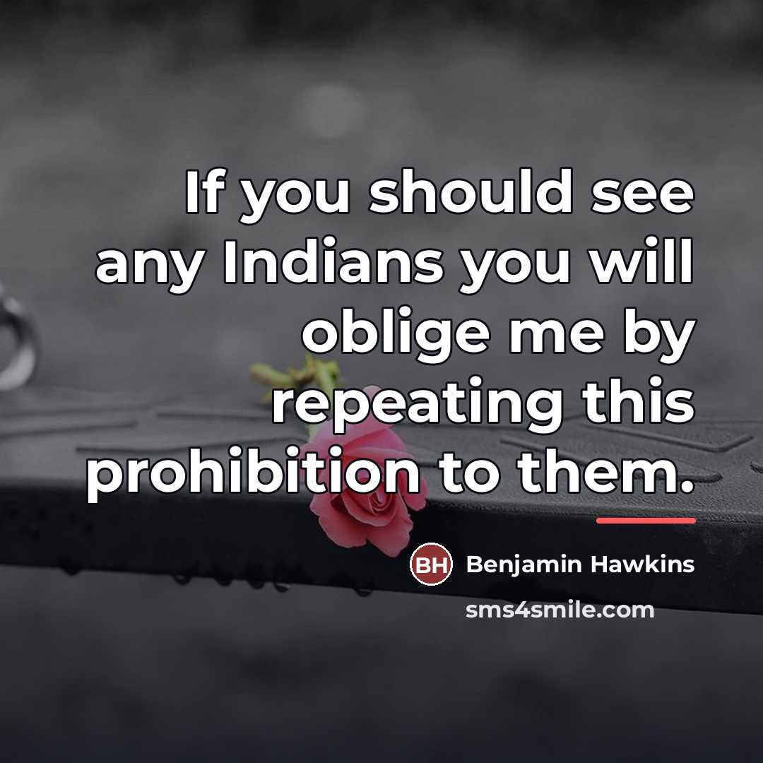 “If you should see any Indians you will oblige me…” quote by Benjamin Hawkins