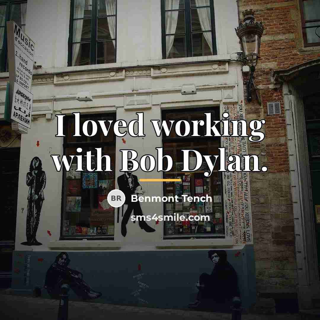 “I loved working with Bob Dylan.…” quote by Benmont Tench