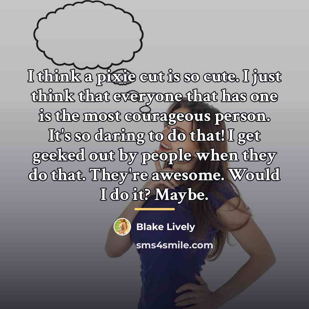 “I think a pixie cut is so cute. I just…” quote by Blake Lively