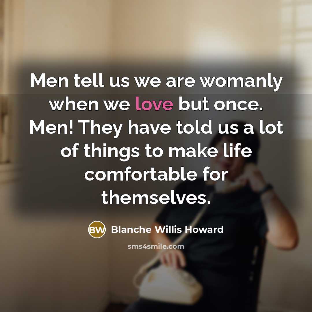 “Men tell us we are womanly when we love but…” quote by Blanche Willis Howard