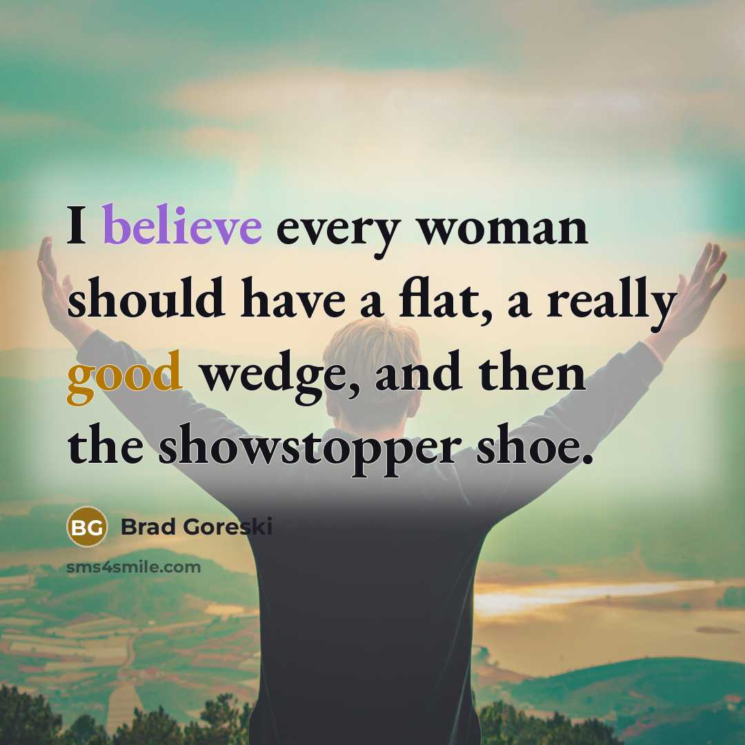“I believe every woman should have a flat, a really…” quote by Brad Goreski