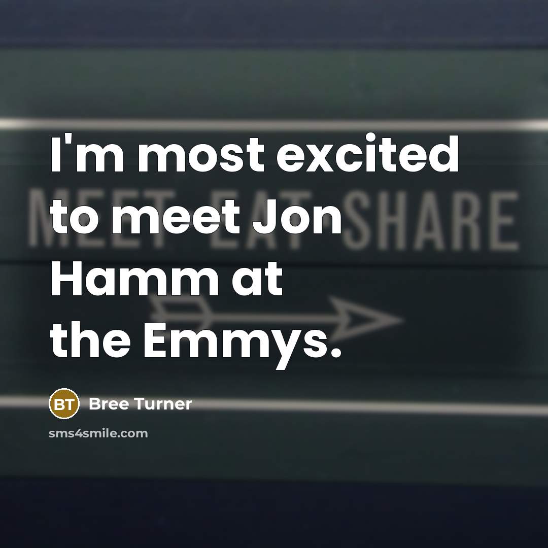 “I'm most excited to meet Jon Hamm at the Emmys.…” quote by Bree Turner