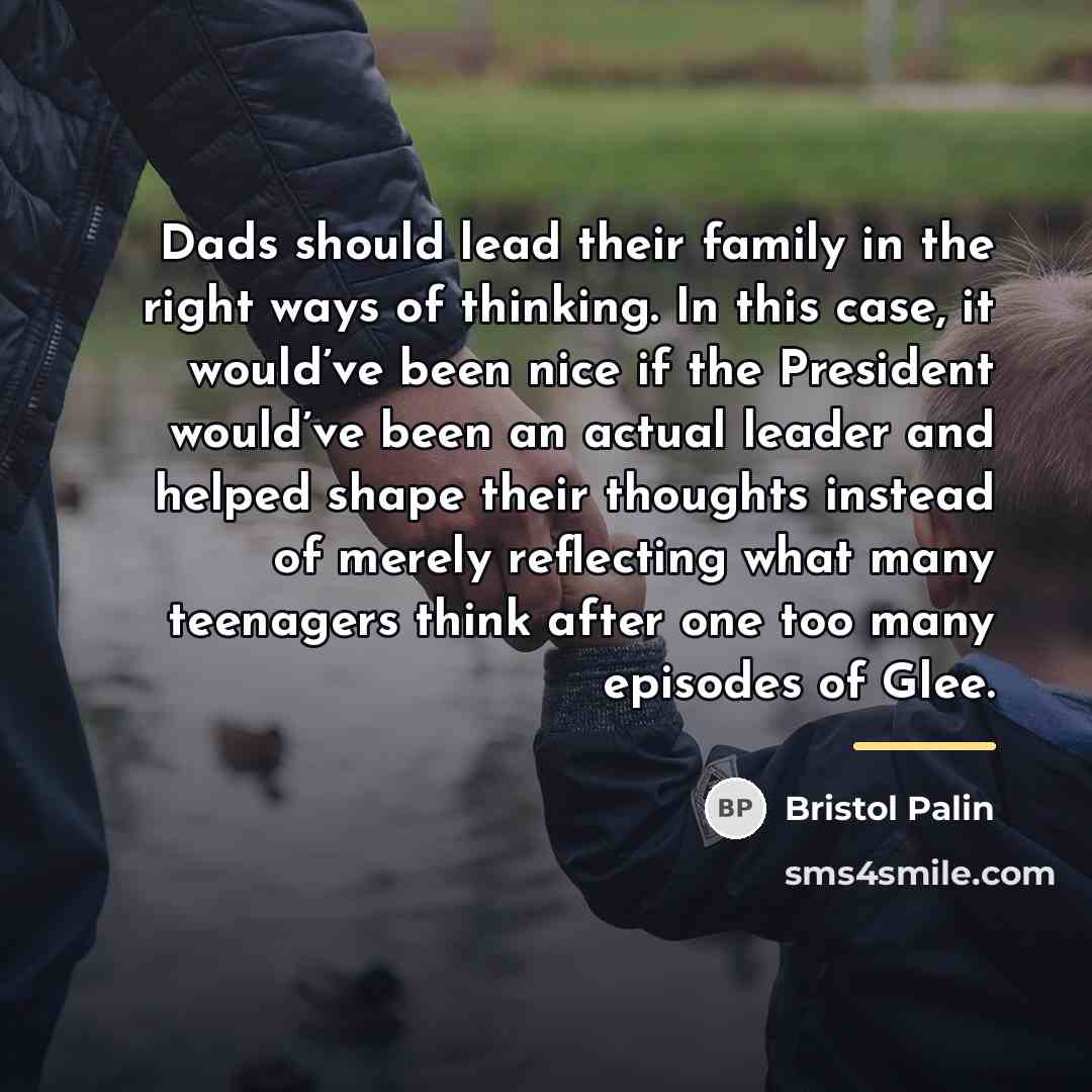 “Dads should lead their family in the right ways of…” quote by Bristol Palin