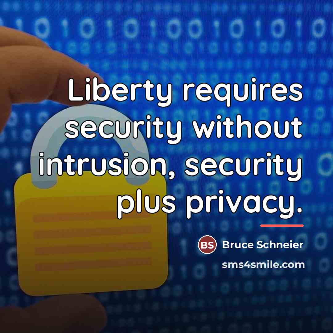 “Liberty requires security without intrusion, security plus privacy.…” quote by Bruce Schneier