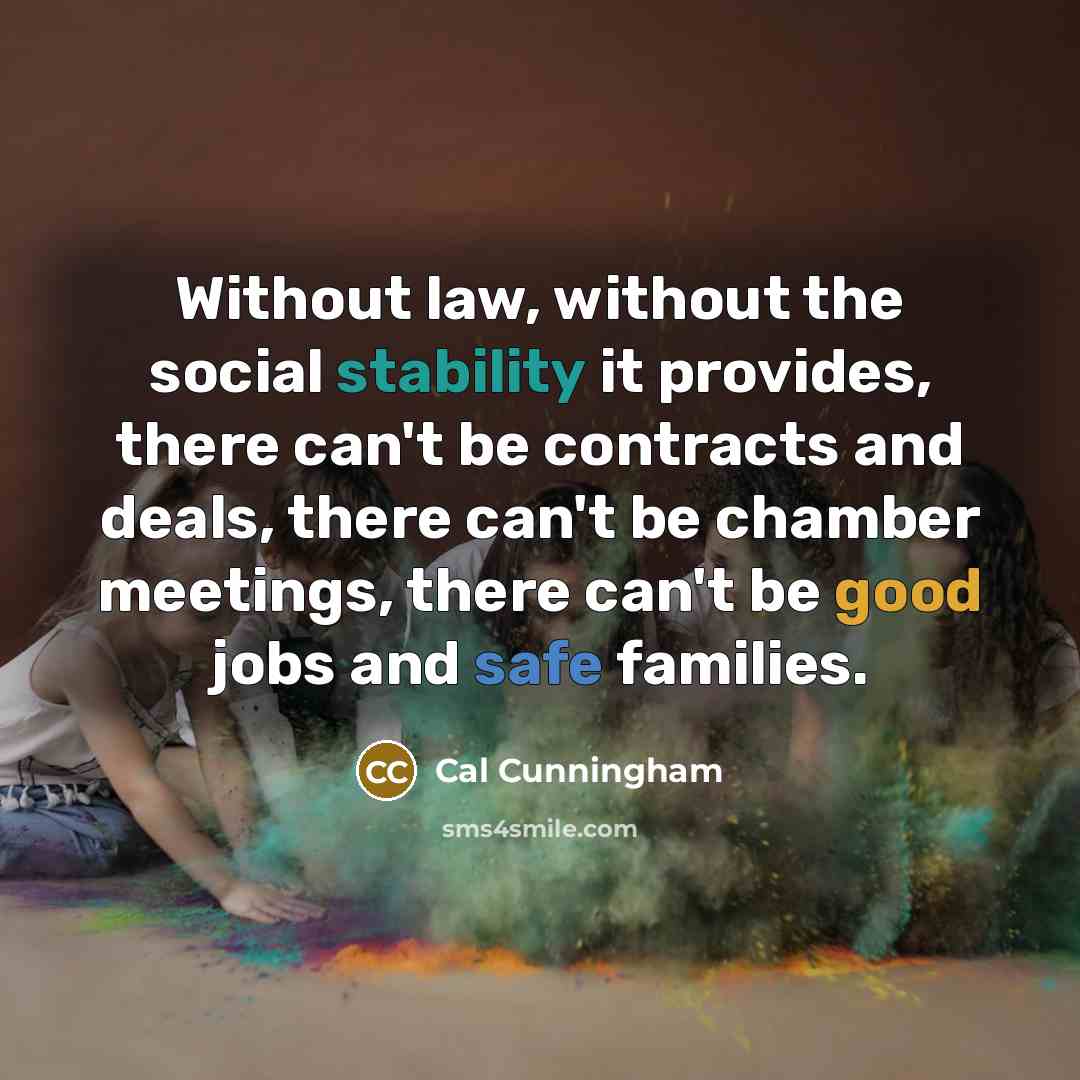 “Without law, without the social stability it provides, there can't…” quote by Cal Cunningham