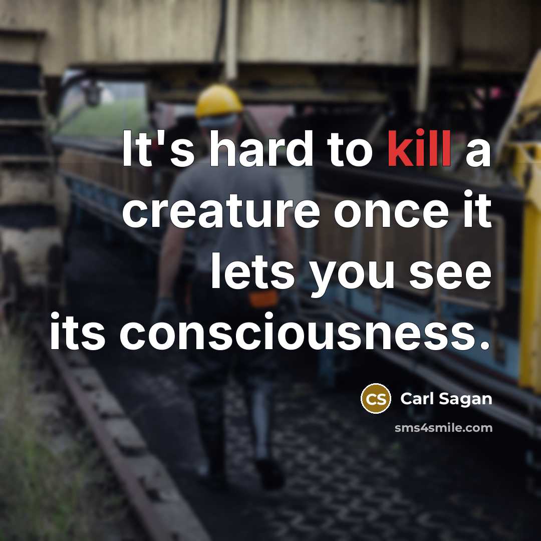 “It's hard to kill a creature once it lets you…” quote by Carl Sagan