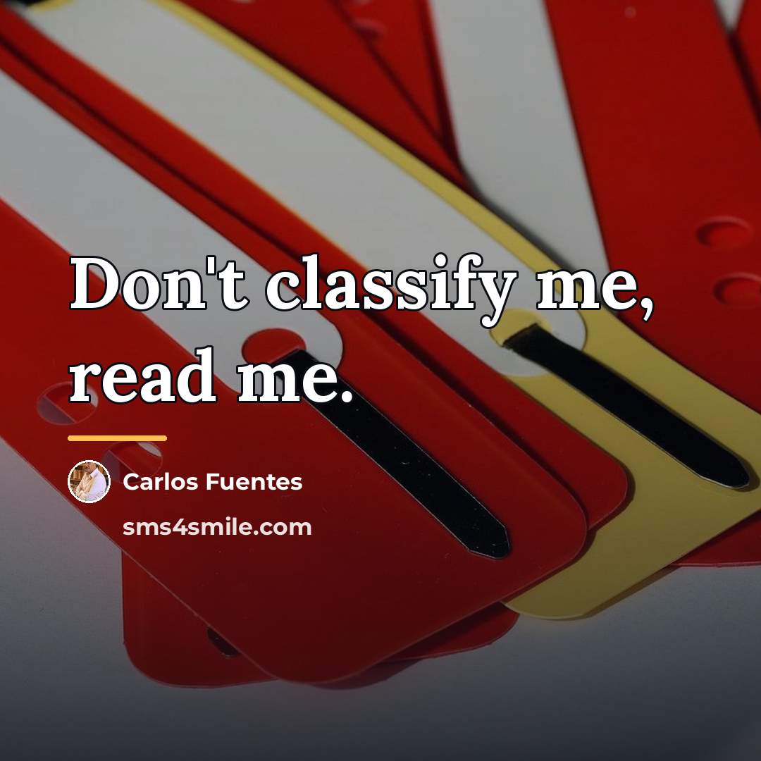 “Don't classify me, read me.…” quote by Carlos Fuentes