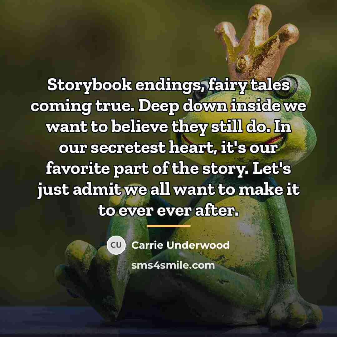 “Storybook endings, fairy tales coming true. Deep down inside we…” quote by Carrie Underwood