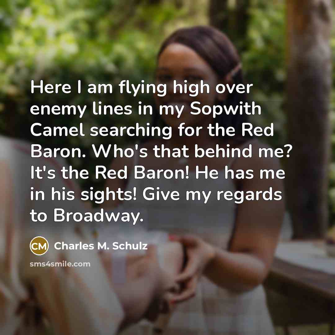 “Here I am flying high over enemy lines in my…” quote by Charles M. Schulz