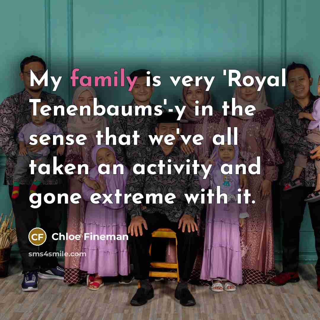 “My family is very 'Royal Tenenbaums'-y in the sense that…” quote by Chloe Fineman