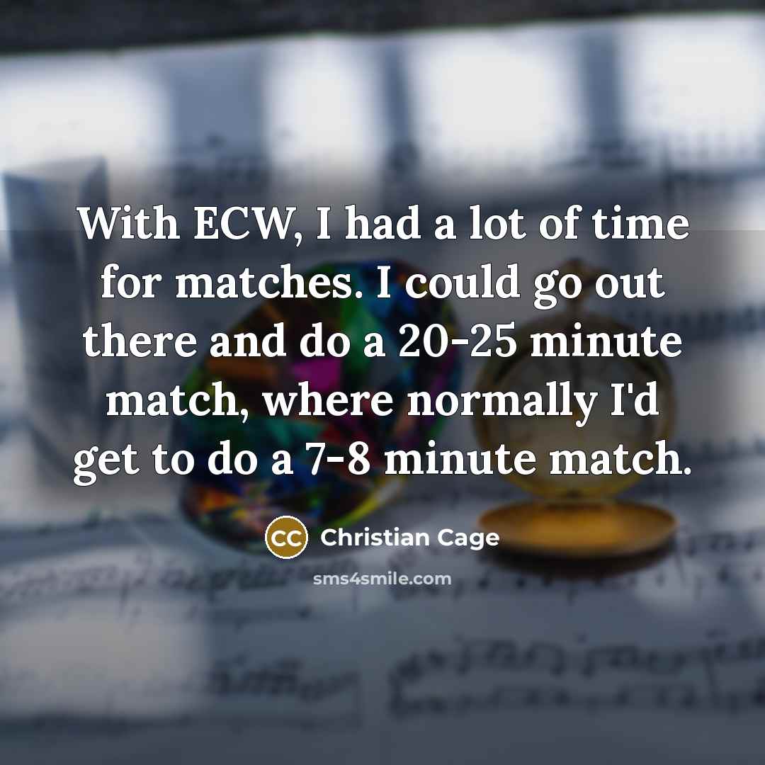 “With ECW, I had a lot of time for matches.…” quote by Christian Cage