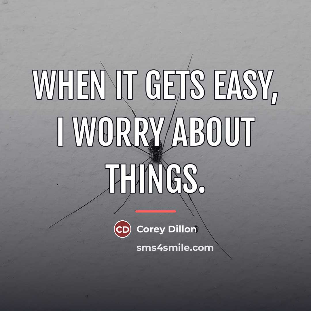 “When it gets easy, I worry about things.…” quote by Corey Dillon