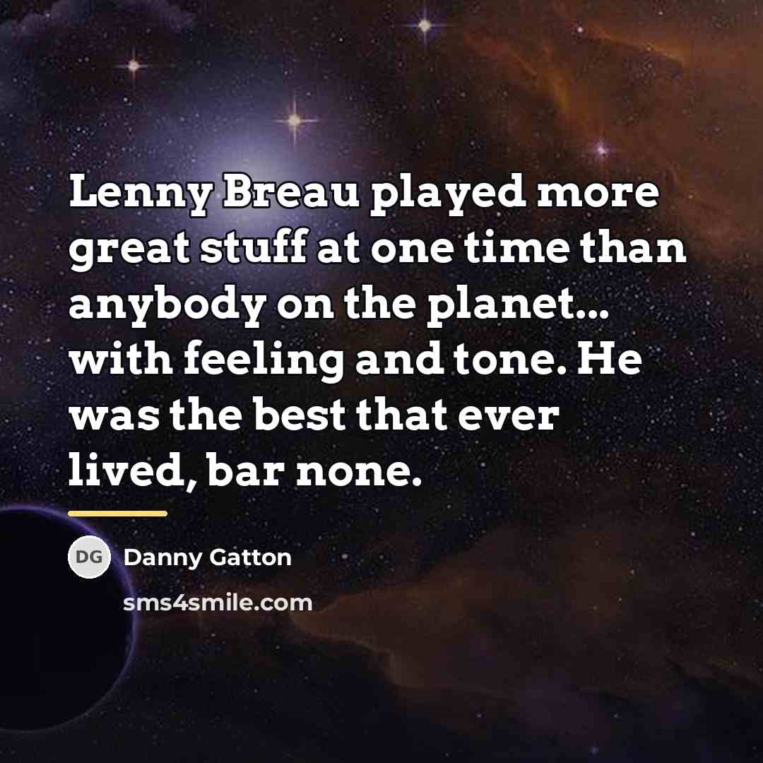“Lenny Breau played more great stuff at one time than…” quote by Danny Gatton