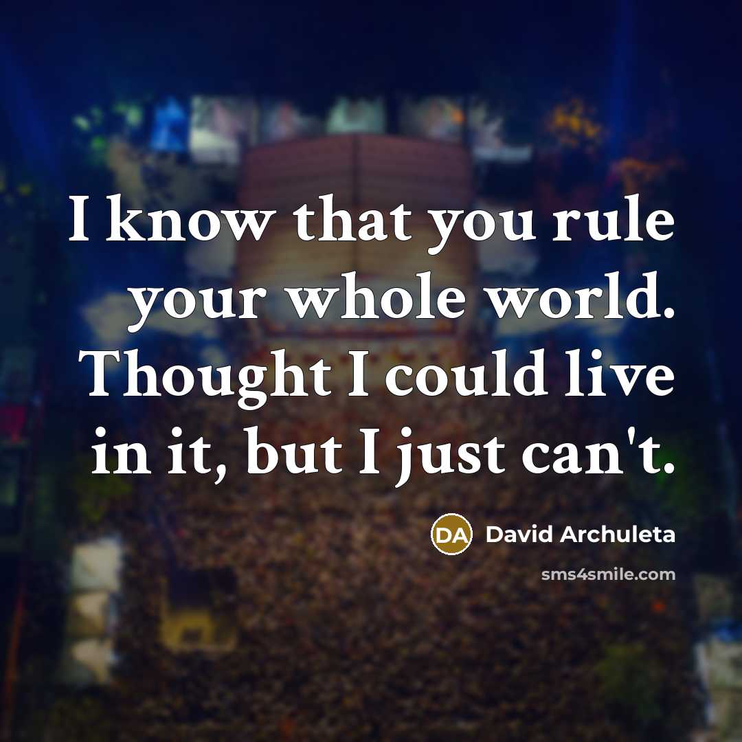 “I know that you rule your whole world. Thought I…” quote by David Archuleta