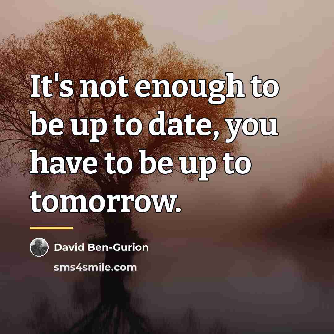 “It's not enough to be up to date, you have…” quote by David Ben-Gurion