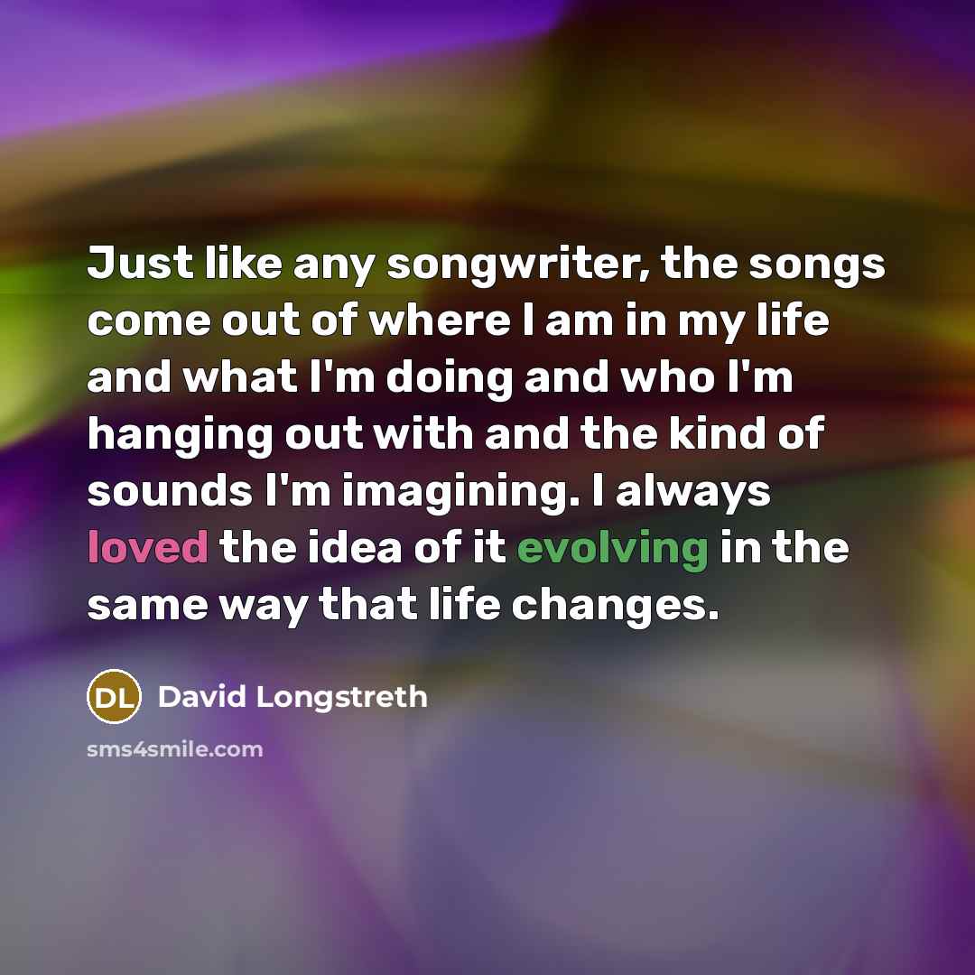 “Just like any songwriter, the songs come out of where…” quote by David Longstreth
