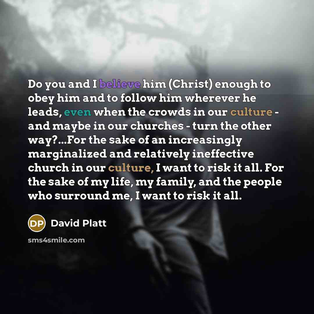 “Do you and I believe him (Christ) enough to obey…” quote by David Platt