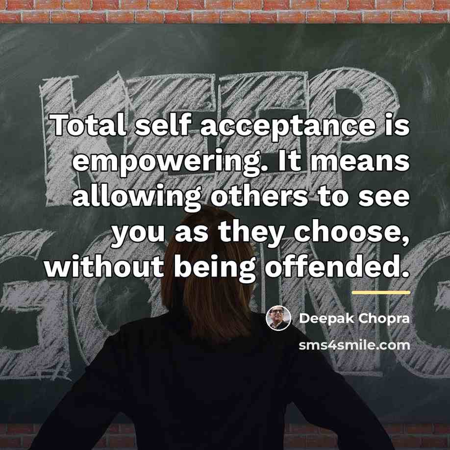 “Total self acceptance is empowering. It means allowing others to…” quote by Deepak Chopra