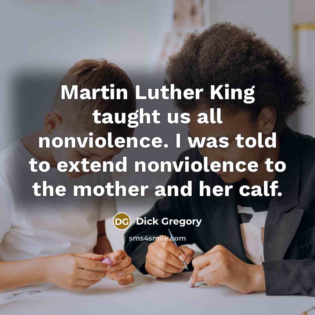 “Martin Luther King taught us all nonviolence. I was told…” quote by Dick Gregory