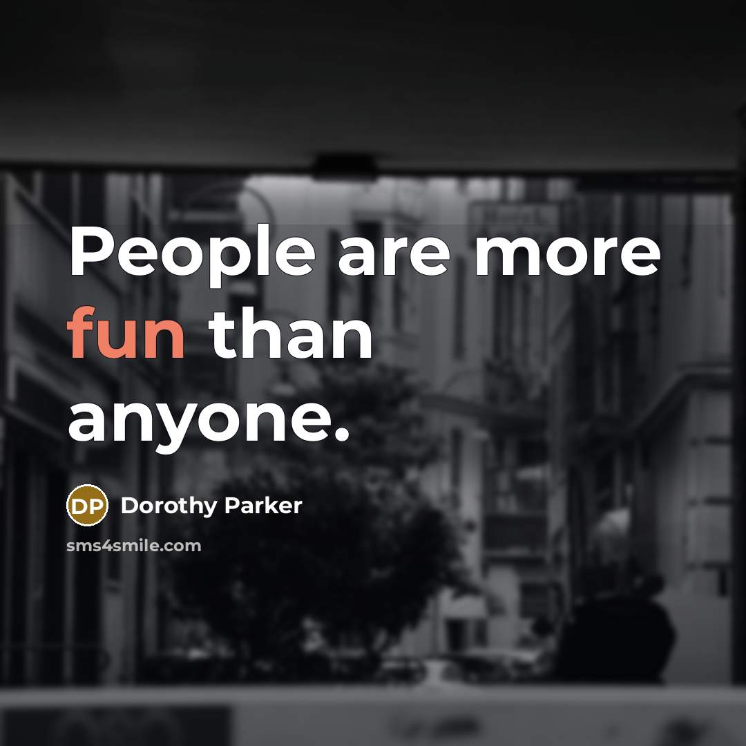 “People are more fun than anyone.…” quote by Dorothy Parker