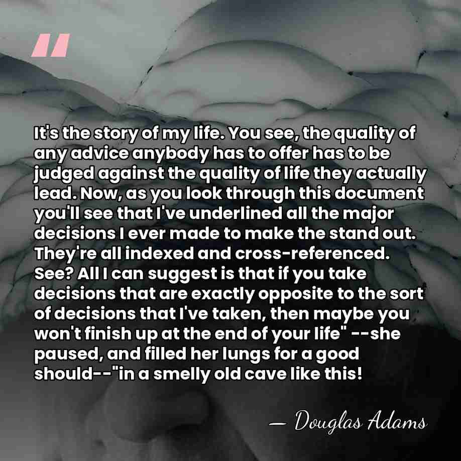 It's the story of my life. You see, the quality of any&hellip; - Douglas Adams