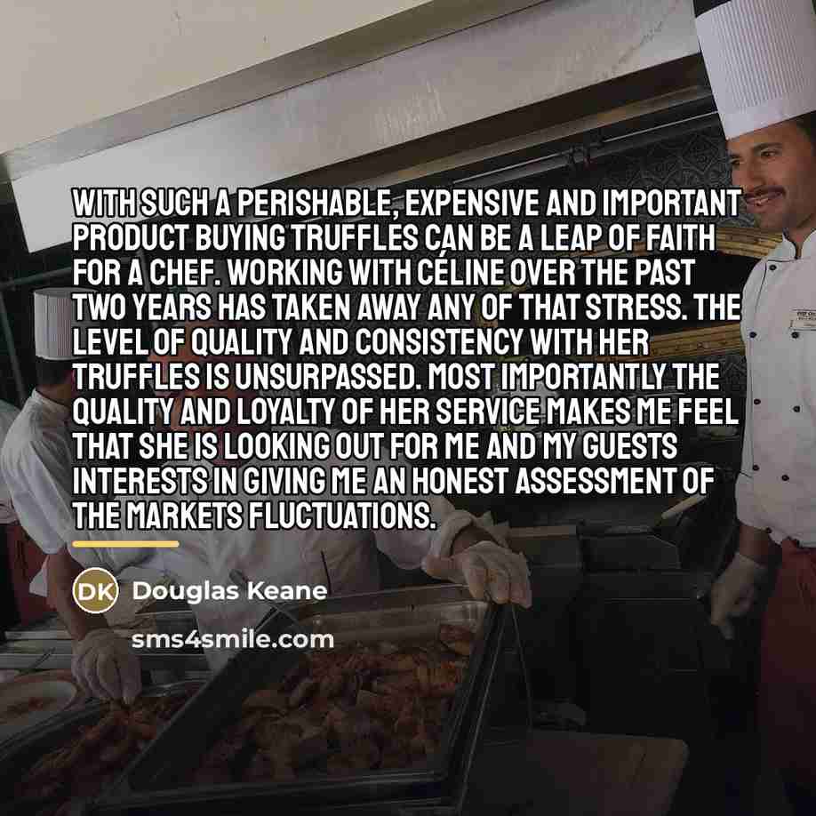 “With such a perishable, expensive and important product buying truffles…” quote by Douglas Keane
