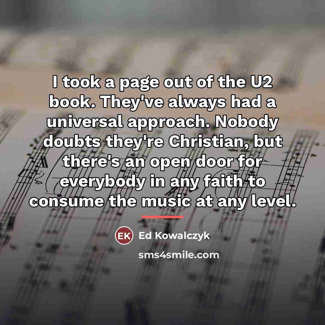 “I took a page out of the U2 book. They've…” quote by Ed Kowalczyk