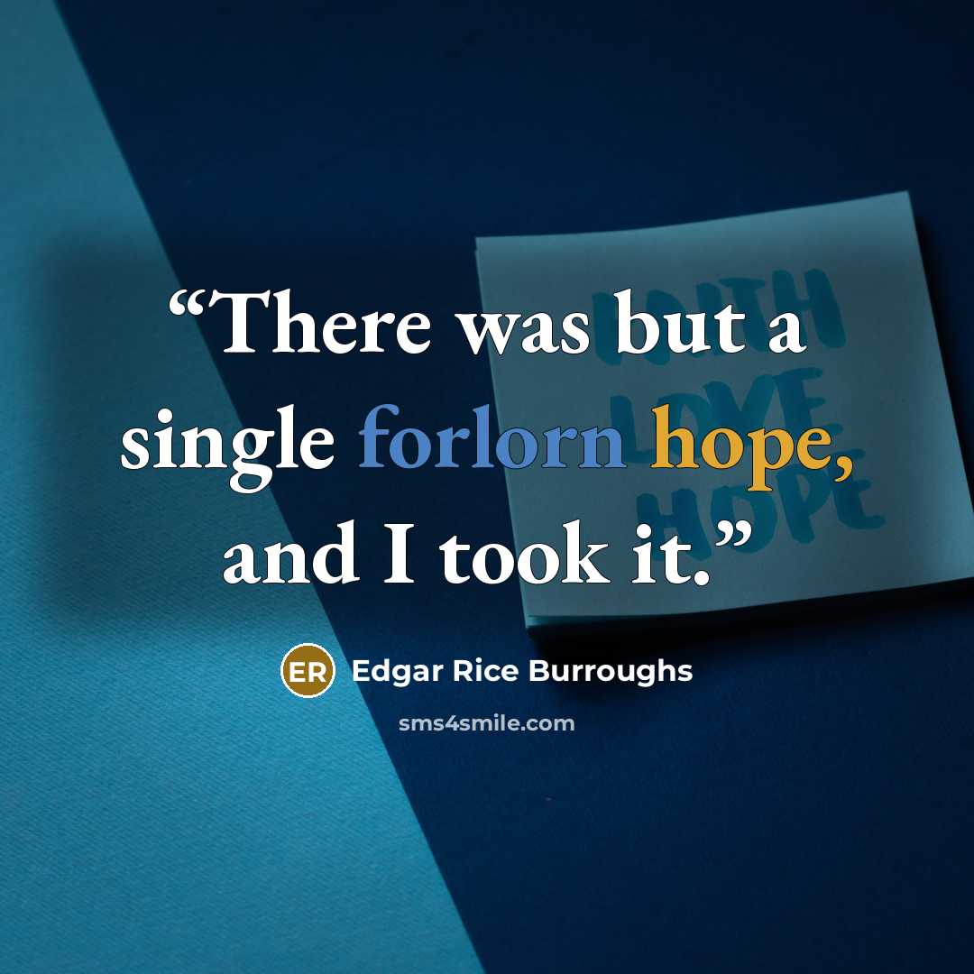 “There was but a single forlorn hope, and I took it.” quote by Edgar Rice Burroughs