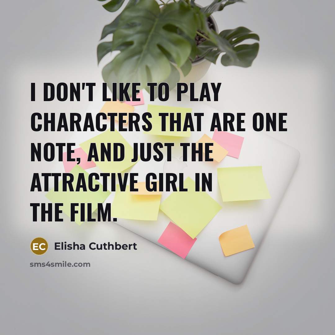 “I don't like to play characters that are one note,…” quote by Elisha Cuthbert