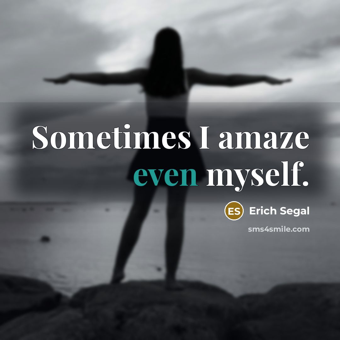 “Sometimes I amaze even myself.…” quote by Erich Segal