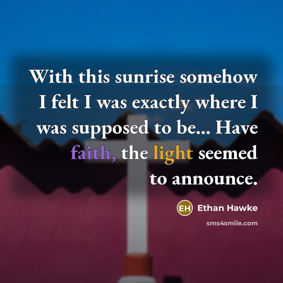 “With this sunrise somehow I felt I was exactly where…” quote by Ethan Hawke