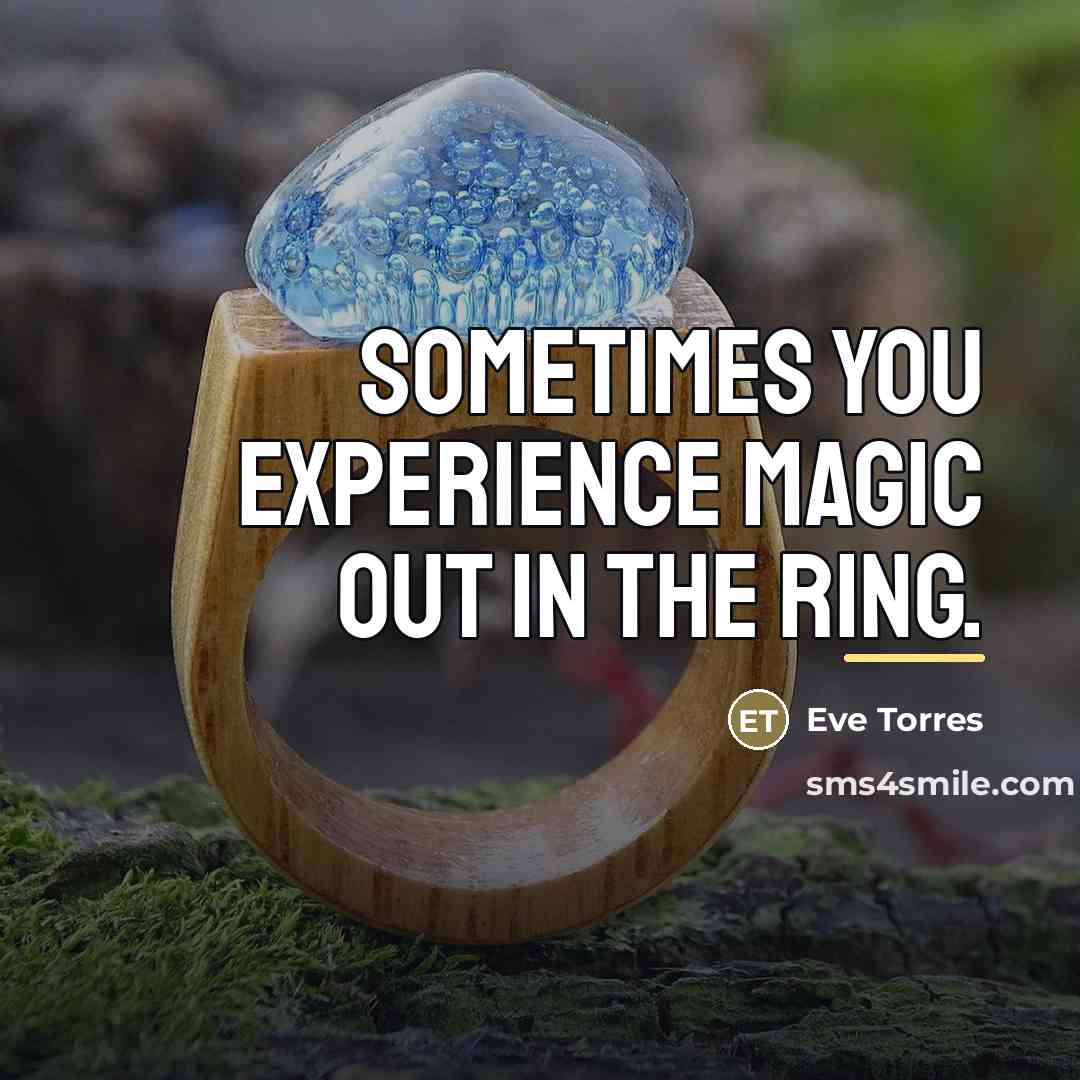 “Sometimes you experience magic out in the ring.…” quote by Eve Torres