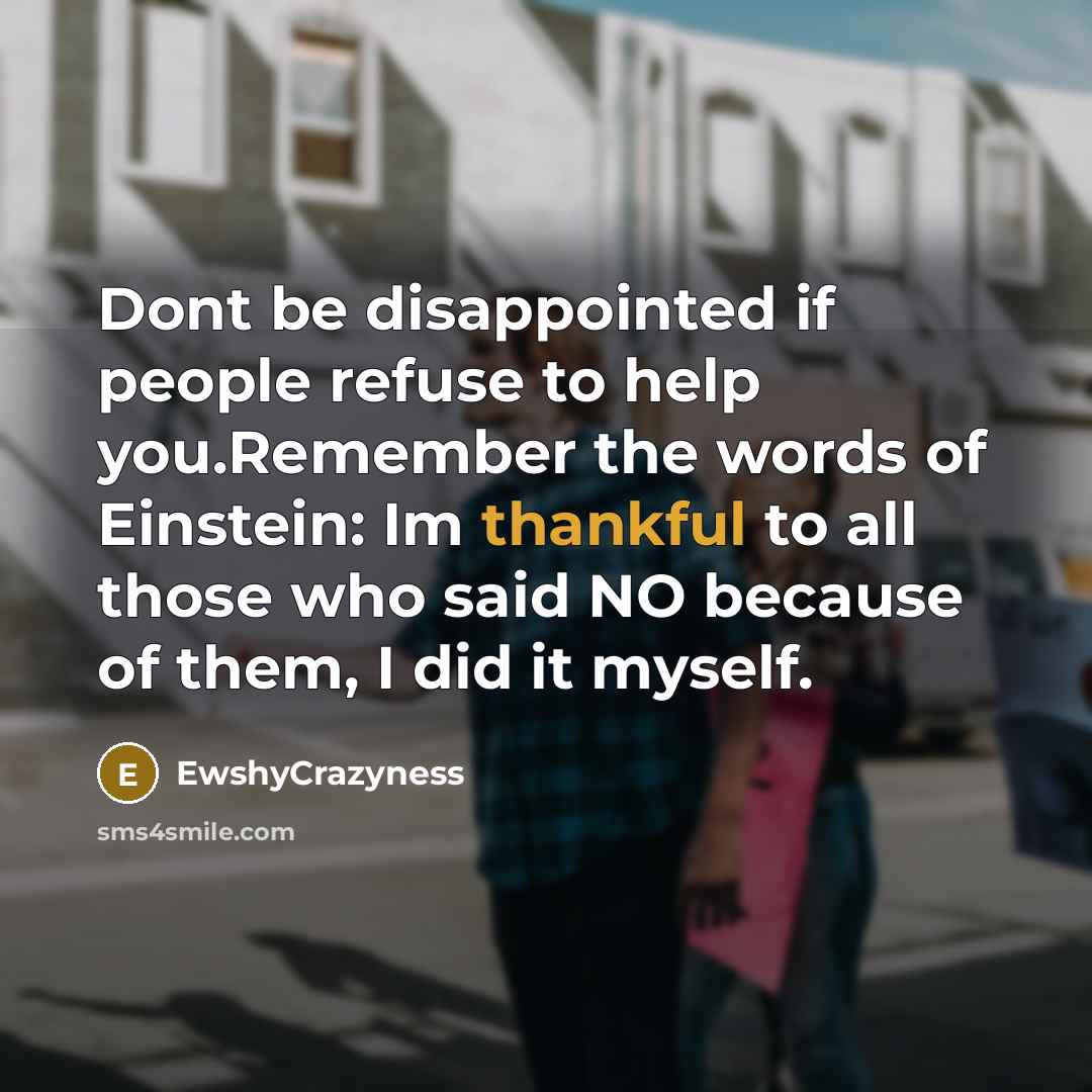 “Dont be disappointed if people refuse to help you.Remember the…” quote by EwshyCrazyness
