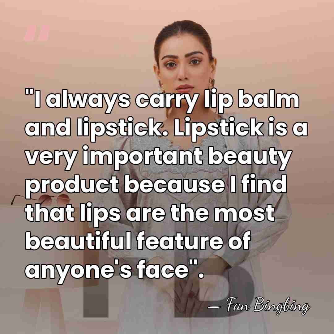 "I always carry lip balm and lipstick. Lipstick is a very important&hellip; - Fan Bingbing